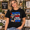 You Cant Tell Me What To Do Youre Not My Dog